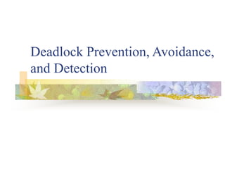 Deadlock Prevention, Avoidance,
and Detection
 
