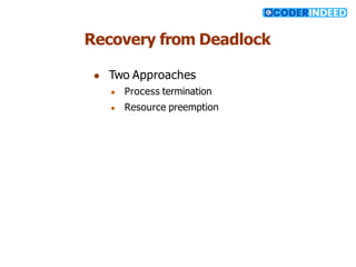 Recovery from Deadlock
● Two Approaches
● Process termination
● Resource preemption
 
