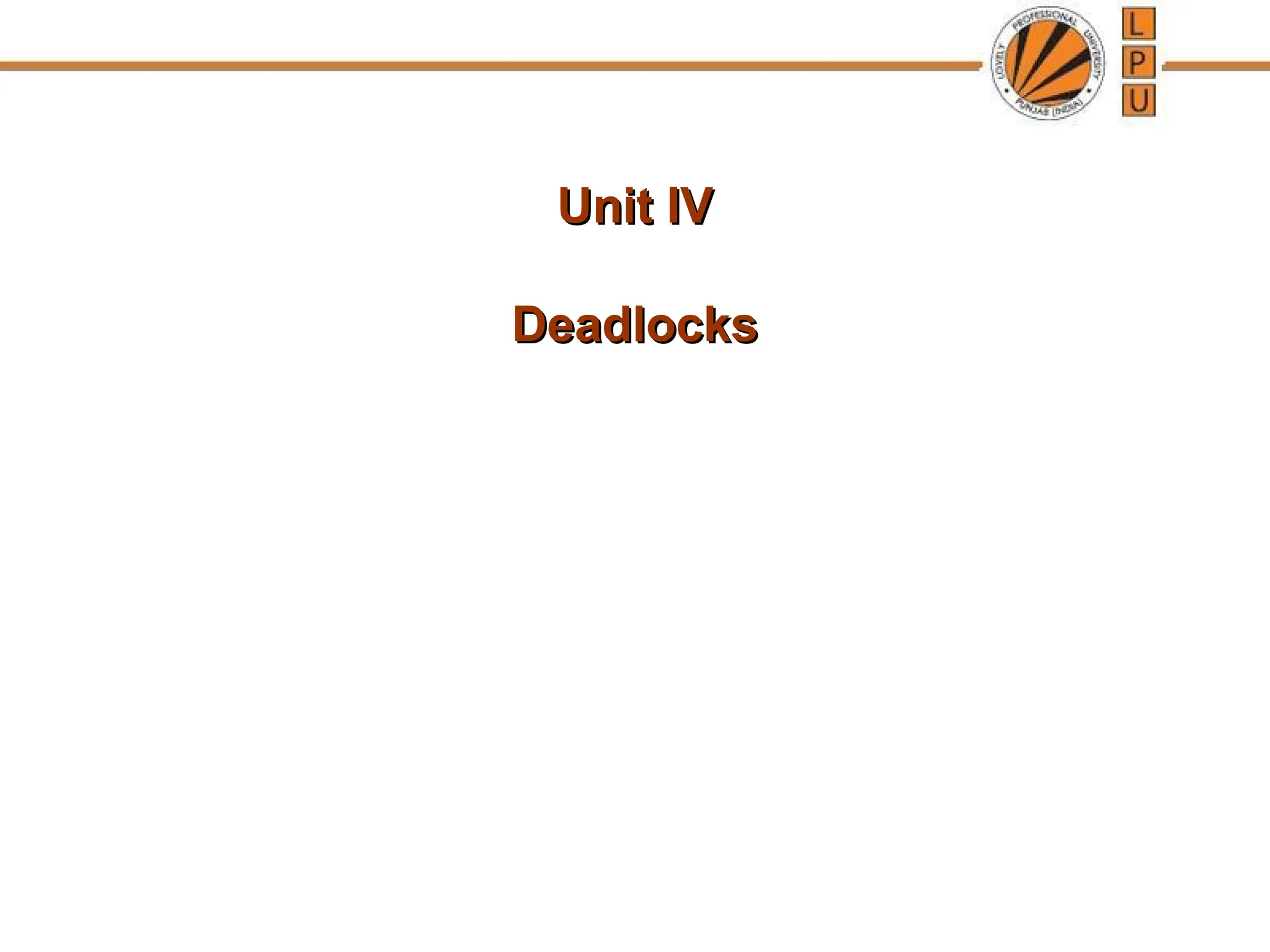 Unit IV
Unit IV
Deadlocks
Deadlocks
 
