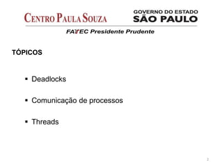  Deadlocks
 Comunicação de processos
 Threads
2
TÓPICOS
 