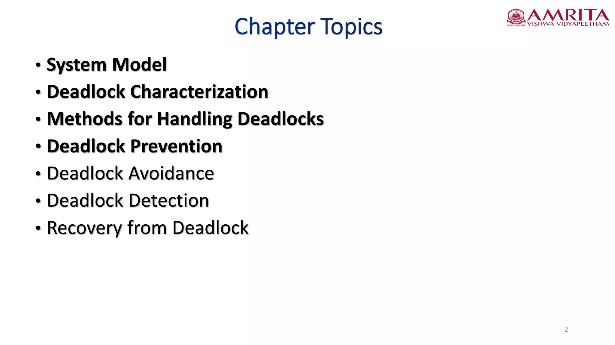 • System Model
• Deadlock Characterization
• Methods for Handling Deadlocks
• Deadlock Prevention
• Deadlock Avoidance
• Deadlock Detection
• Recovery from Deadlock
2
 
