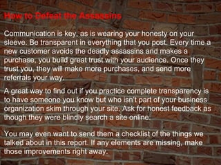 How to Defeat the Assassins Communication is key, as is wearing your honesty on your sleeve. Be transparent in everything ...