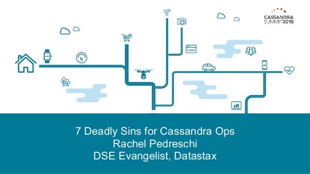 7 Deadly Sins for Cassandra Ops  Rachel Pedreschi  DSE Evangelist, Datastax