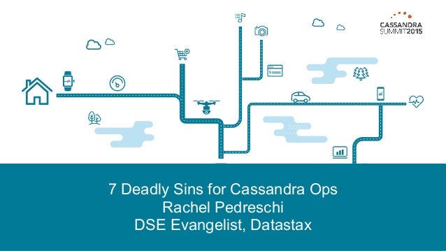 7 Deadly Sins for Cassandra Ops
Rachel Pedreschi
DSE Evangelist, Datastax