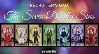 Recruiter's Bad: The Seven Deadly Sins