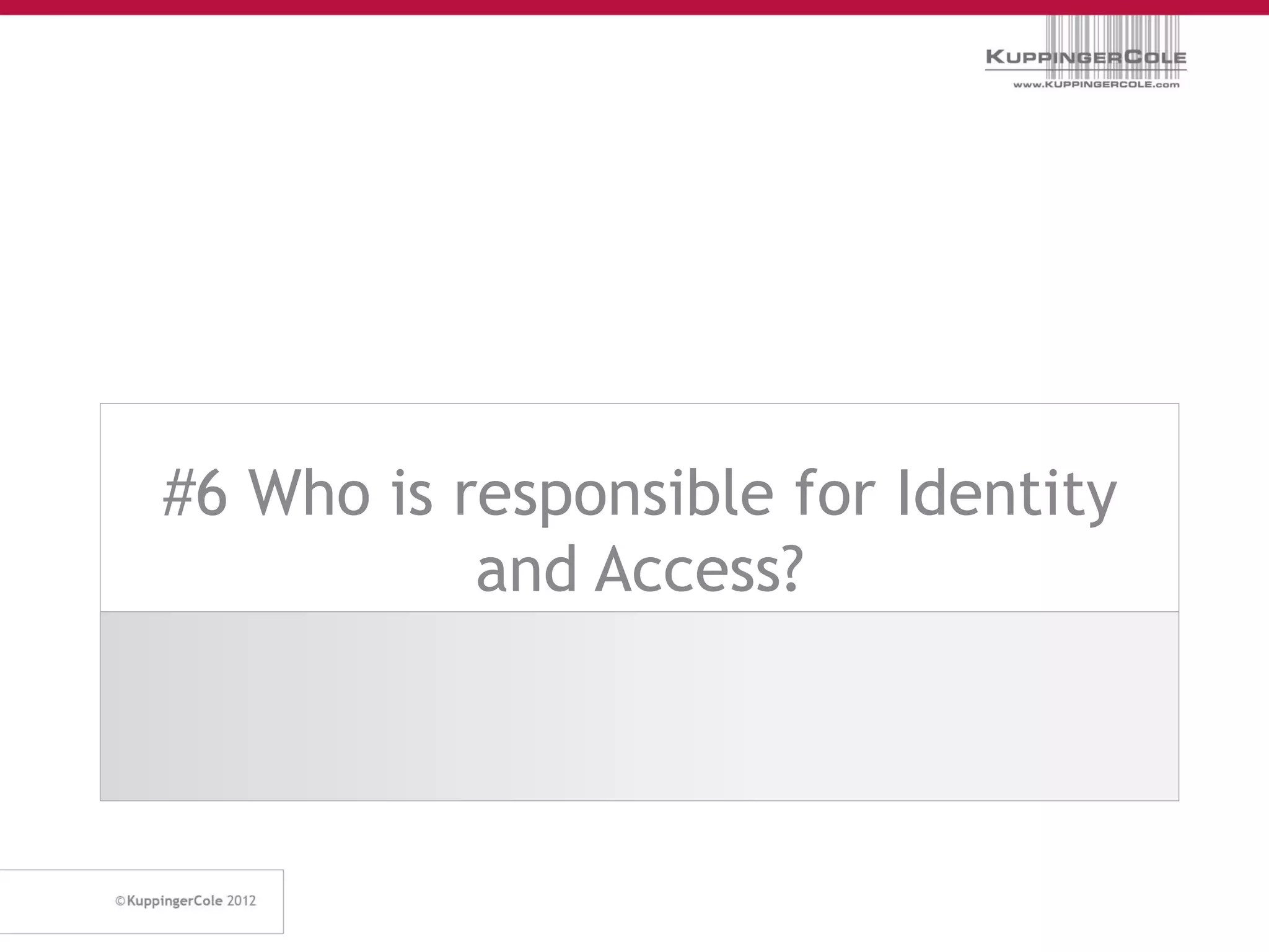 #6 Who is responsible for Identity
           and Access?
 