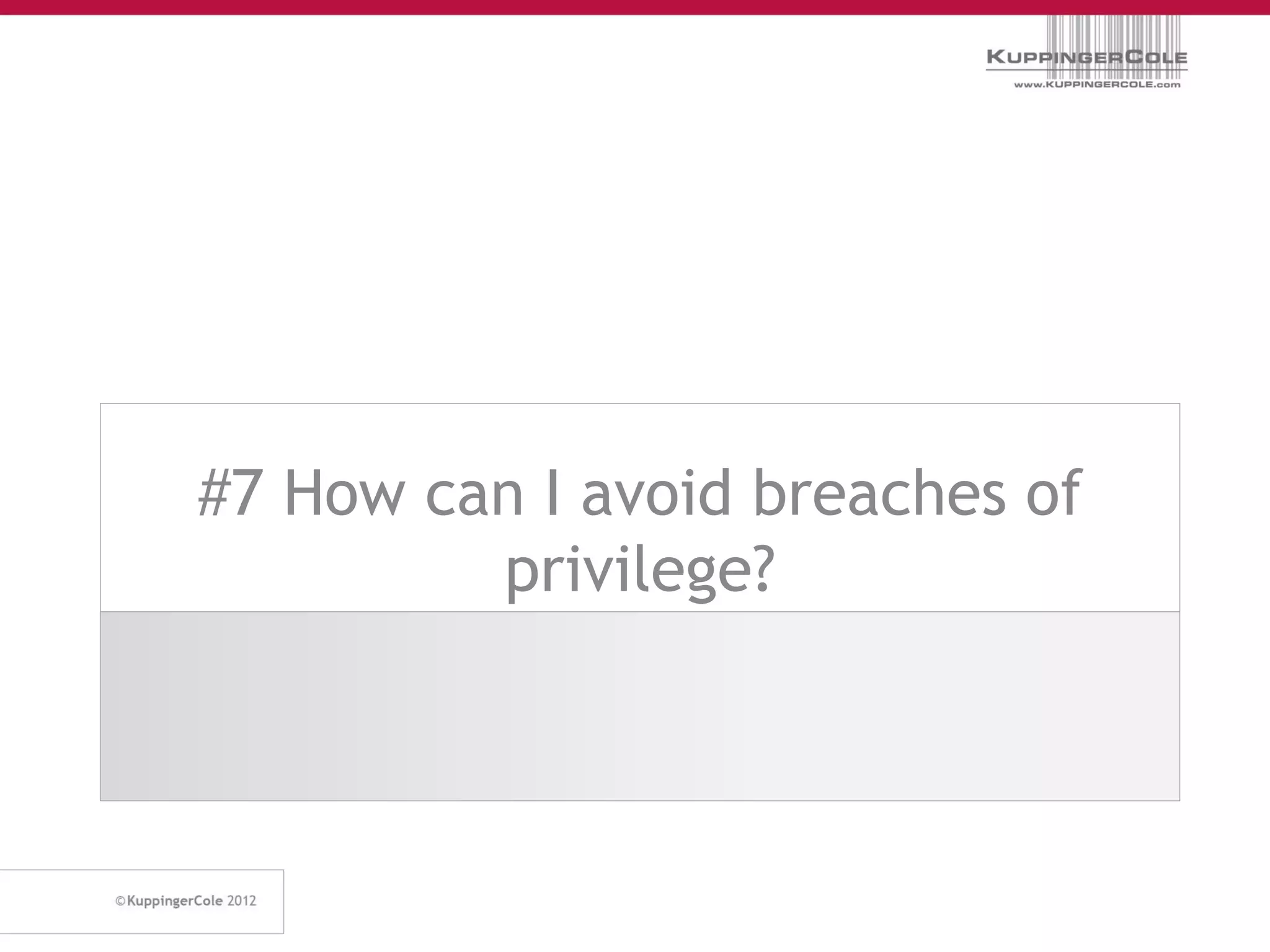 #7 How can I avoid breaches of
         privilege?
 