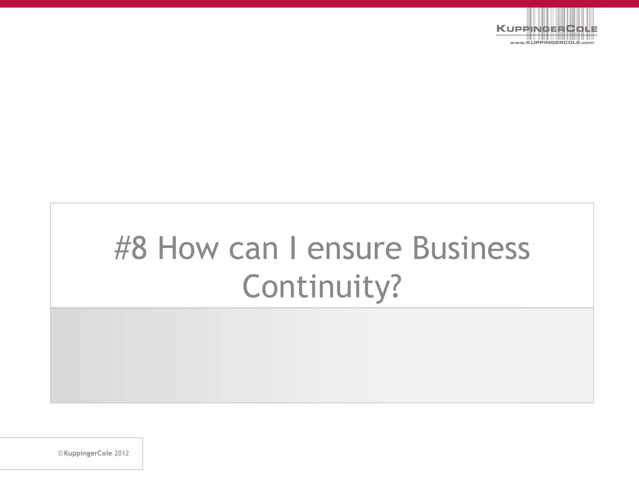 #8 How can I ensure Business
        Continuity?
 