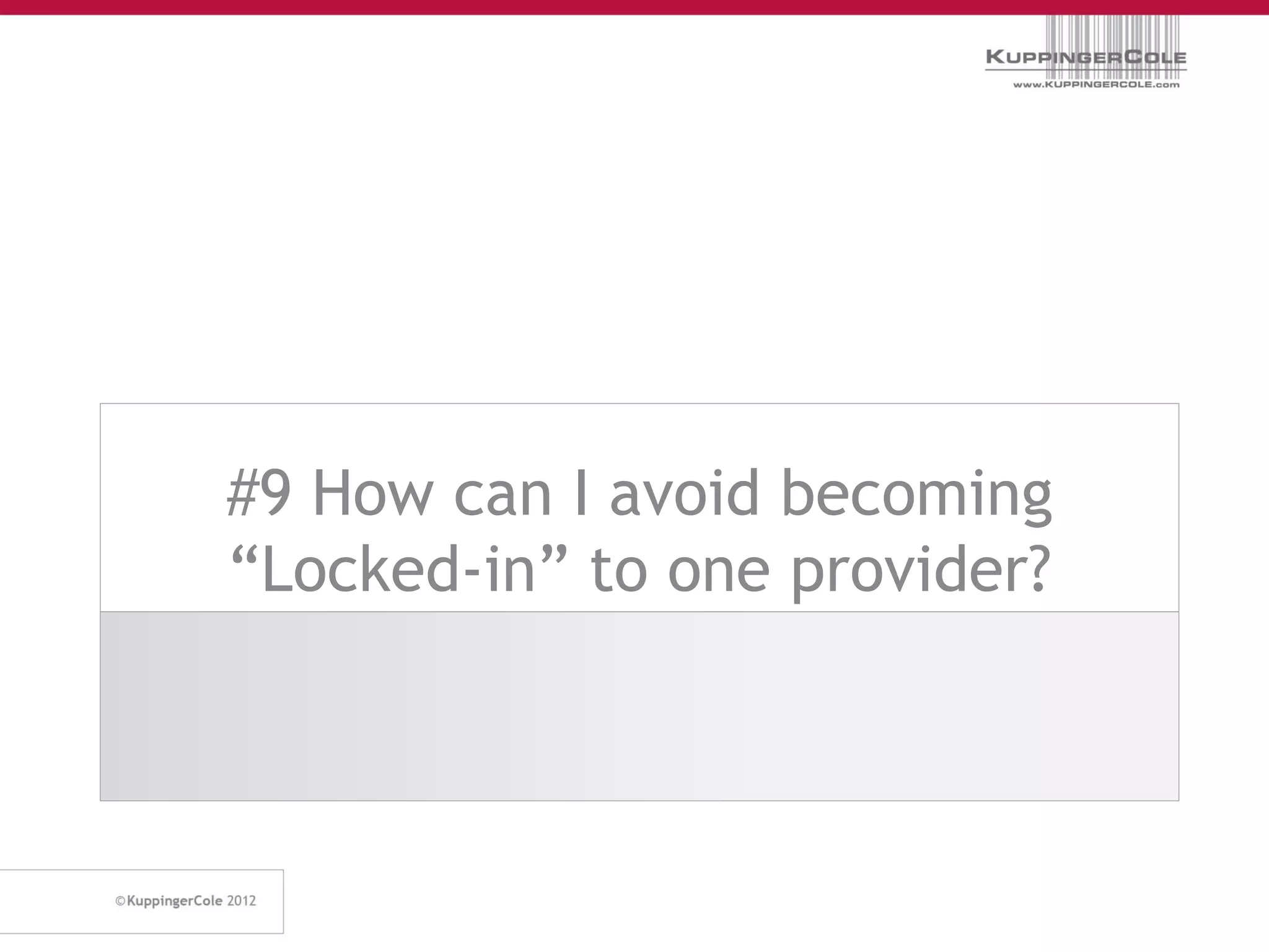 #9 How can I avoid becoming
“Locked-in” to one provider?
 