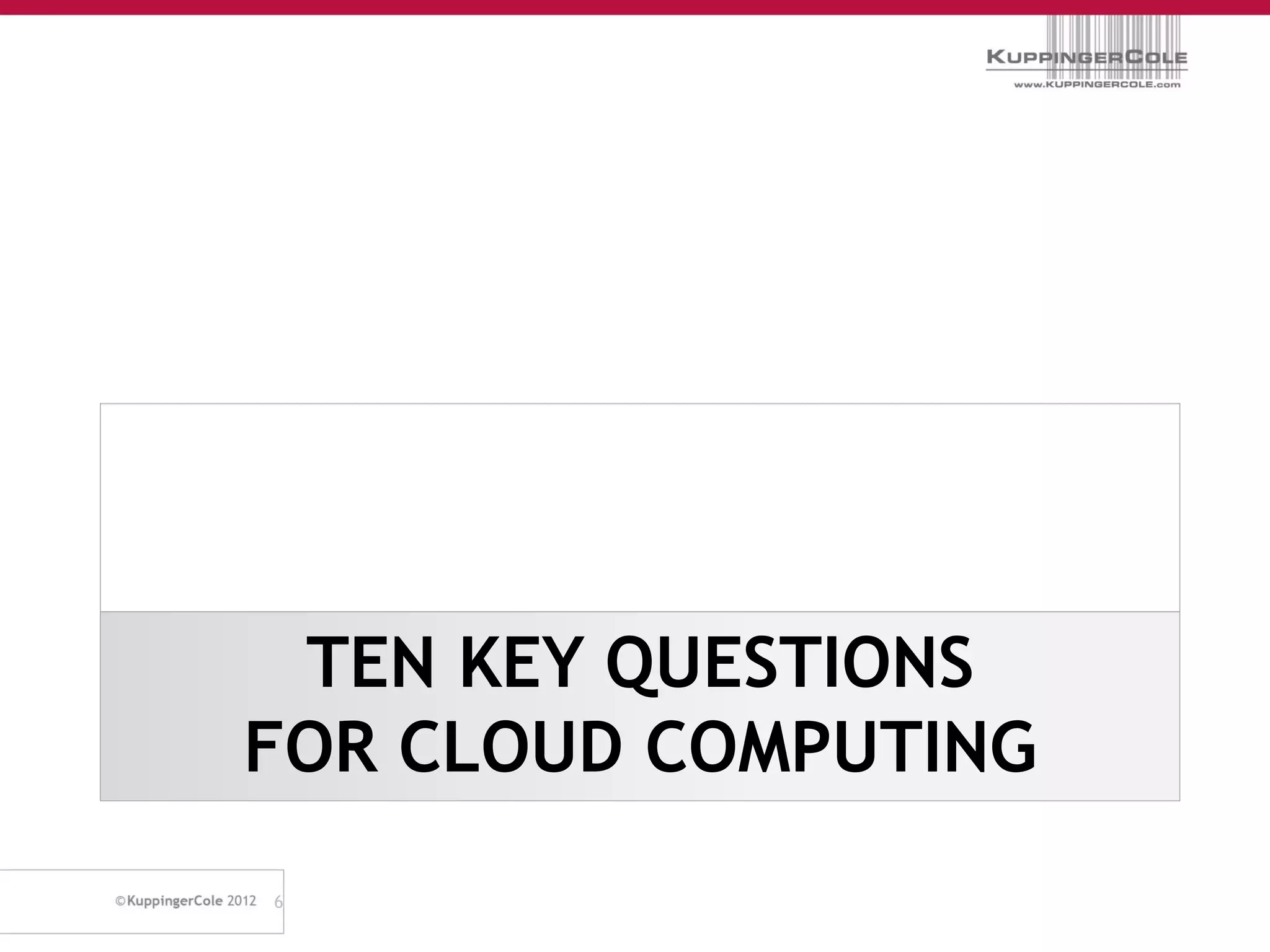 TEN KEY QUESTIONS
FOR CLOUD COMPUTING
6
 