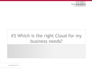 #3 Which is the right Cloud for my
        business needs?
 