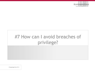 #7 How can I avoid breaches of
         privilege?
 