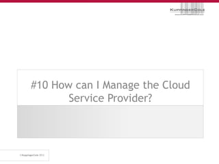 #10 How can I Manage the Cloud
       Service Provider?
 