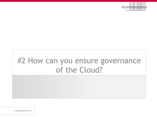 #2 How can you ensure governance
          of the Cloud?
 