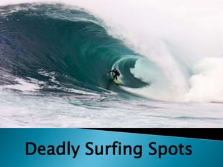 Deadly Surfing Spots
 