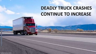 DEADLY TRUCK CRASHES
CONTINUE TO INCREASE
Blackwell Law Firm (2020)
 