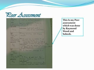 Peer AssessmentThis Is my Peer assessment which was done by Raymond Wood and Sohesh.