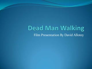 Dead Man Walking Film Presentation By David Allotey 