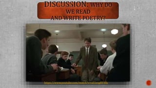 WHY DO 
WE READ 
AND WRITE POETRY? 
https://www.youtube.com/watch?v=aS1esgRV4Rc 
 