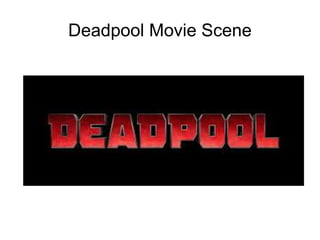 Deadpool Movie Scene
 