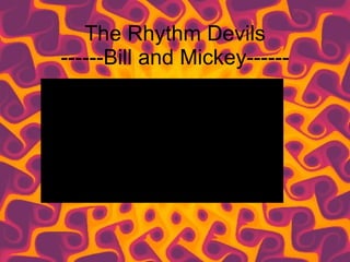 The Rhythm Devils ------Bill and Mickey------ 