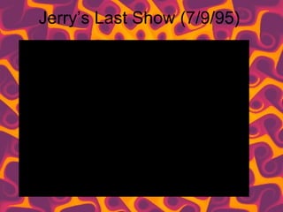 Jerry’s Last Show (7/9/95) 