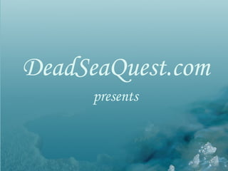 DeadSeaQuest.com   presents 
