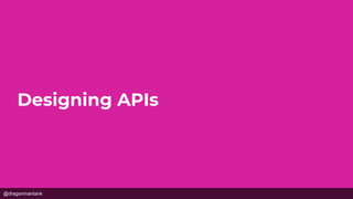 @dragonmantank
Designing APIs
 