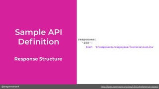 @dragonmantank
responses:
'200':
$ref: '#/components/responses/ConversationLite'
Response Structure
http://spec.openapis.org/oas/v3.0.3#reference-object
 