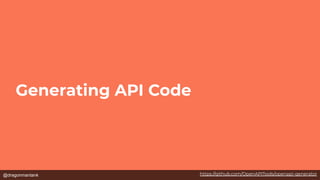 @dragonmantank
Generating API Code
https://github.com/OpenAPITools/openapi-generator
 
