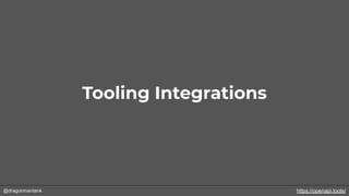 @dragonmantank
Tooling Integrations
https://openapi.tools/
 