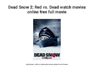 Dead Snow 2: Red vs. Dead watch movies
online free full movie
Dead Snow 2: Red vs. Dead watch movies online free full movie
 