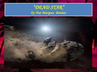 ―DEAD STAR‖
by: Paz Marquez Benitez
 