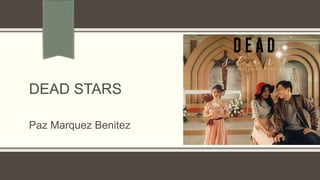 DEAD STARS
Paz Marquez Benitez
 