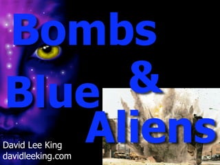 Bombs
Blue &
   Aliens
David Lee King
davidleeking.com
 