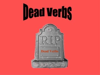Dead Verbs
 