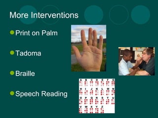 More Interventions Print on Palm Tadoma Braille Speech Reading 