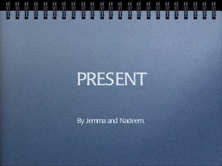 PRESENT ,[object Object]