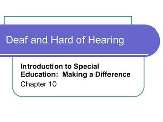Deaf and Hard of Hearing Introduction to Special Education:  Making a Difference Chapter 10 