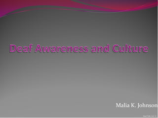 Malia K. Johnson
          Deaf Talk, LLC ©
 