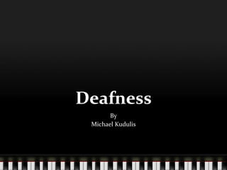 Deafness By Michael Kudulis 