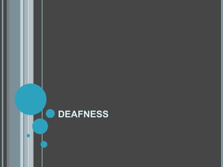 DEAFNESS
 