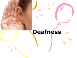 Deafness
 