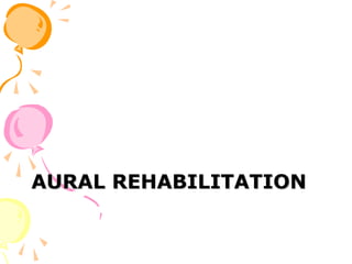 AURAL REHABILITATION
 