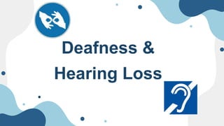 Deafness &
Hearing Loss
 