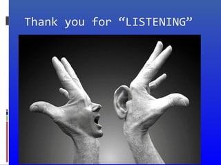 Thank you for “LISTENING”
 
