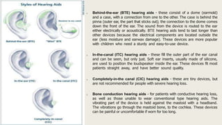 o Behind-the-ear (BTE) hearing aids - these consist of a dome (earmold)
and a case, with a connection from one to the othe...