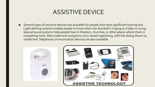 ASSISTIVE DEVICE
■ Several types of assistive devices are available for people who have significant hearing loss.
Light al...