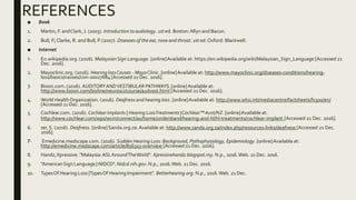 REFERENCES
1.
3.
5.
7.
■ Book
1. Martin, F. andClark, J. (2003). Introduction to audiology. 1st ed. Boston:Allyn and Bacon...