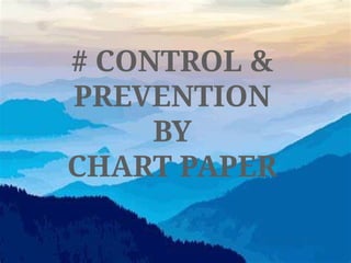 # CONTROL &
PREVENTION
BY
CHART PAPER
 